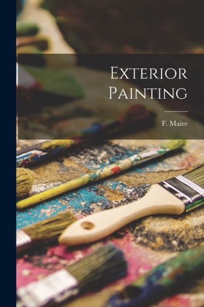 Cover for F. Maire · Exterior Painting (Book) (2022)