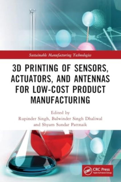 3D Printing of Sensors, Actuators, and Antennas for Low-Cost Product Manufacturing - Sustainable Manufacturing Technologies -  - Bücher - Taylor & Francis Ltd - 9781032046815 - 29. November 2024