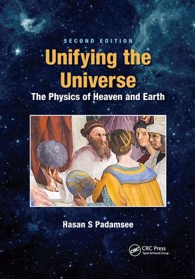 Cover for Padamsee, Hasan S. (Cornell University, USA) · Unifying the Universe: The Physics of Heaven and Earth (Paperback Book) (2021)