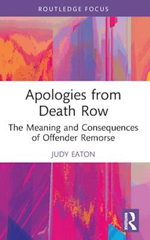 Cover for Eaton, Judy (Wilfrid Laurier University, Canada) · Apologies from Death Row: The Meaning and Consequences of Offender Remorse - Routledge Studies in Criminal Behaviour (Paperback Book) (2025)