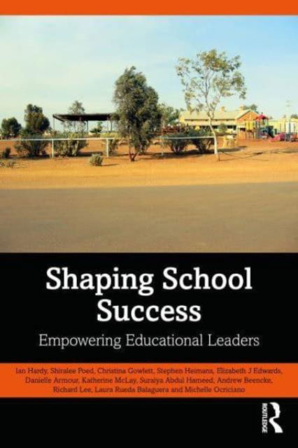 Hardy, Ian (University of Queensland, Australia) · Shaping School Success: Empowering Educational Leaders (Paperback Book) (2024)