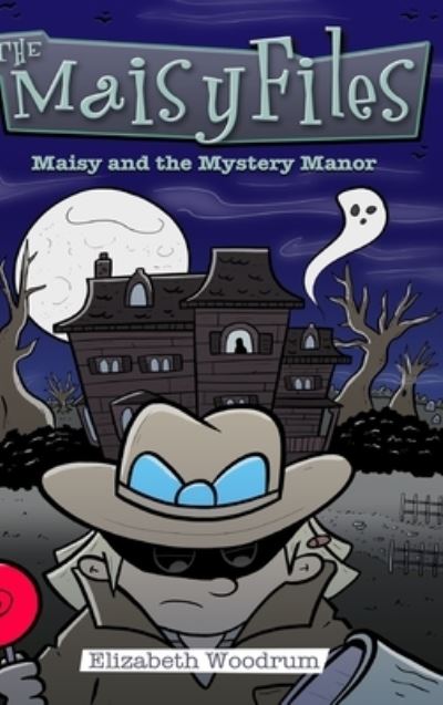 Cover for Elizabeth Woodrum · Maisy And The Mystery Manor (The Maisy Files Book 3) (Hardcover Book) (2021)