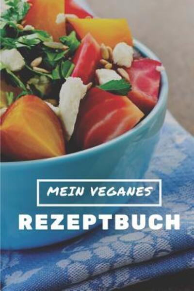 Cover for Veganes Rezptbuch Publishing · Mein Veganes Rezeptbuch (Paperback Book) (2019)