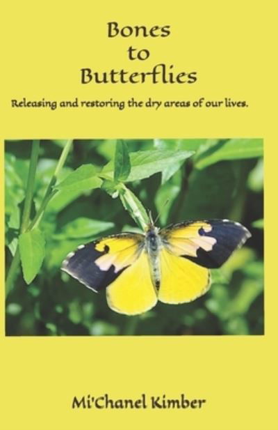 Bones to Butterflies - Mi'Chanel Kimber - Bøger - Independently Published - 9781091724815 - 10. februar 2020