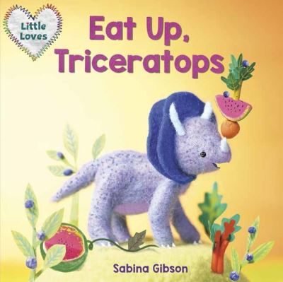 Cover for Sabina Gibson · Eat Up, Triceratops - Little Loves (Board book) (2021)