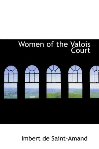 Cover for Imbert De Saint-amand · Women of the Valois Court (Paperback Book) (2009)
