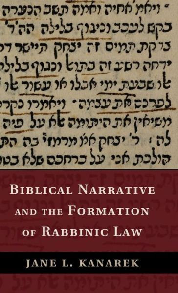 Cover for Kanarek, Jane L. (Hebrew College, Newton Centre) · Biblical Narrative and the Formation of Rabbinic Law (Inbunden Bok) (2014)