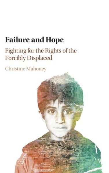 Cover for Mahoney, Christine (University of Virginia) · Failure and Hope: Fighting for the Rights of the Forcibly Displaced (Hardcover bog) (2016)