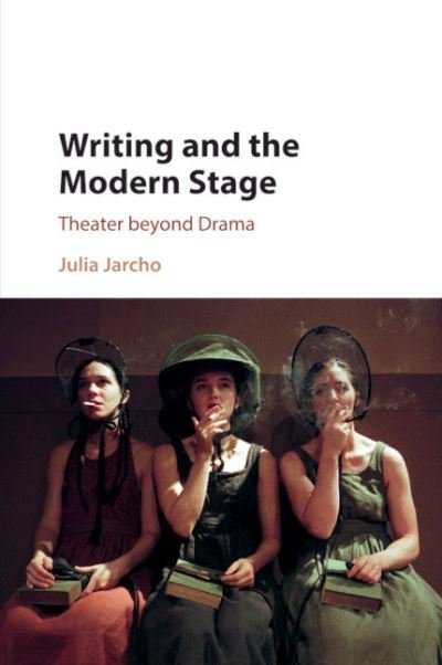 Cover for Jarcho, Julia (New York University) · Writing and the Modern Stage: Theater beyond Drama (Paperback Bog) (2020)