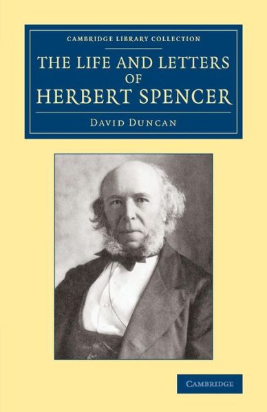 The Life and Letters of Herbert Spencer - Cambridge Library Collection - Philosophy - David Duncan - Bücher - Cambridge University Press - 9781108066815 - 21. November 2013