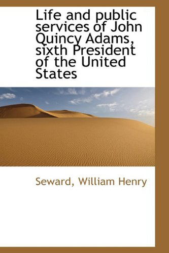 Cover for Seward William Henry · Life and Public Services of John Quincy Adams, Sixth President of the United States (Paperback Book) (2009)