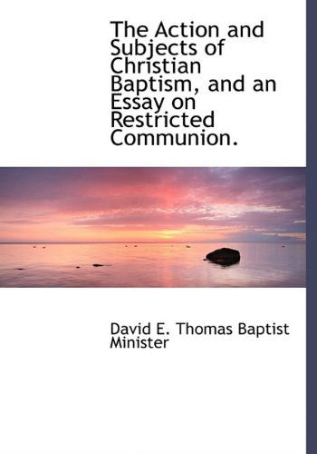 Cover for Thomas · The Action and Subjects of Christian Baptism, and an Essay on Restricted Communion. (Paperback Book) (2009)