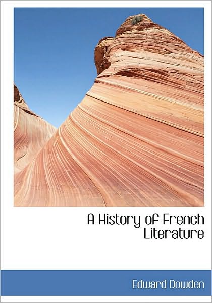 A History of French Literature - Edward Dowden - Książki - BiblioLife - 9781115561815 - 27 października 2009