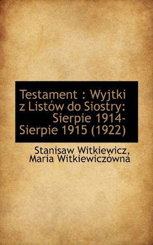 Cover for Stanisaw Witkiewicz · Testament: Wyjtki Z List W Do Siostry: Sierpie 1914-Sierpie 1915 (1922) (Paperback Book) (2009)