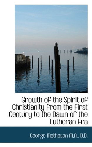 Cover for George Matheson · Growth of the Spirit of Christianity from the First Century to the Dawn of the Lutheran Era (Paperback Book) (2009)