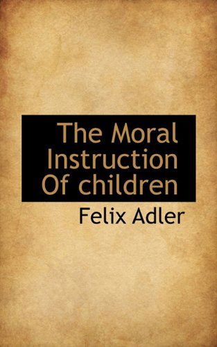 Cover for Felix Adler · The Moral Instruction of Children (Hardcover Book) (2009)