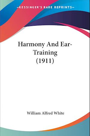 Cover for William Alfred White · Harmony And Ear-Training (1911) (Paperback Book) (2009)