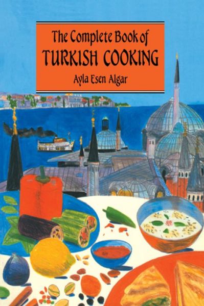 Cover for Ayla Esen Algar · Complete Book Of Turkish Cooking (Hardcover Book) (2016)