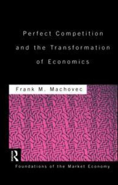 Cover for Frank Machovec · Perfect Competition and the Transformation of Economics - Routledge Foundations of the Market Economy (Paperback Bog) (2014)