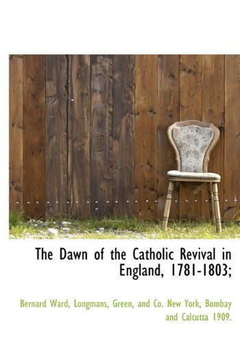 Cover for Bernard Ward · The Dawn of the Catholic Revival in England, 1781-1803; (Hardcover Book) (2010)