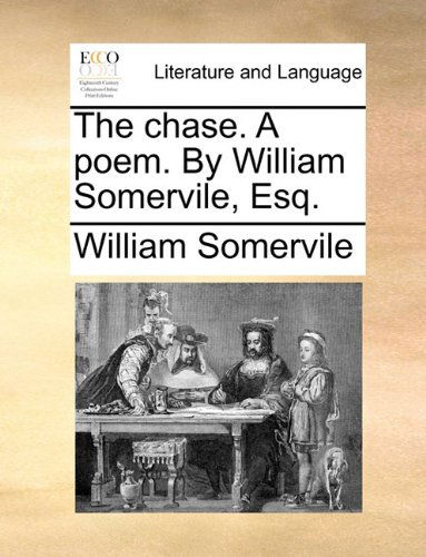 Cover for William Somervile · The Chase. a Poem. by William Somervile, Esq. (Paperback Book) (2010)