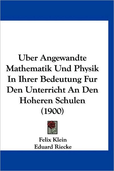 Cover for Felix Klein · Uber Angewandte Mathematik Und Physik In Ihrer Bedeutung Fur Den Unterricht An Den Hoheren Schulen (1900) (Paperback Book) (2010)