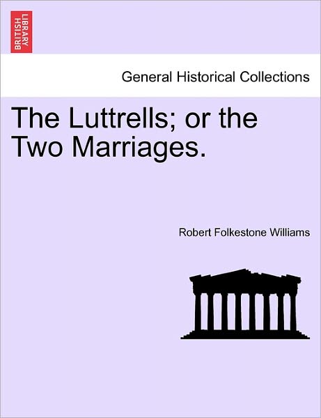 Cover for Robert Folkestone Williams · The Luttrells; Or the Two Marriages. (Paperback Book) (2011)