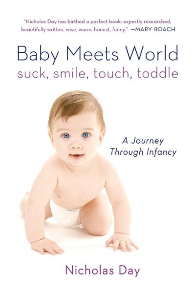 Cover for Nicholas Day · Baby Meets World: Suck, Smile, Touch, Toddle: a Journey Through Infancy (Paperback Book) (2014)