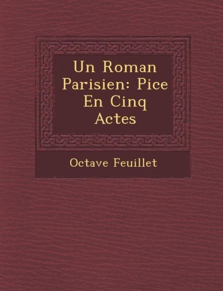 Cover for Octave Feuillet · Un Roman Parisien: Pi Ce en Cinq Actes (Pocketbok) (2012)