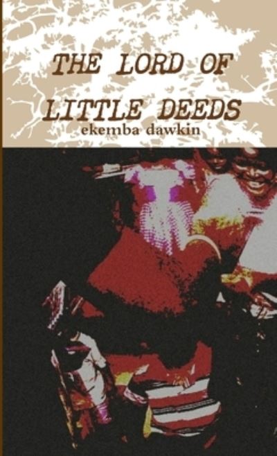 Cover for Ekemba Dawkin · Lord of Little Deeds (Book) (2014)