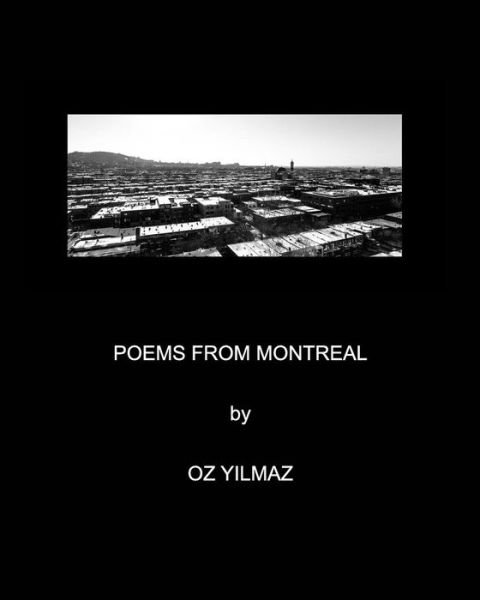 Poems from Montreal - Oz Yilmaz - Livres - Blurb - 9781320558815 - 12 juillet 2015