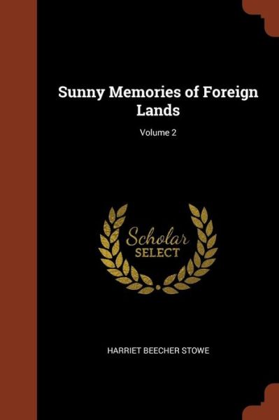 Cover for Professor Harriet Beecher Stowe · Sunny Memories of Foreign Lands; Volume 2 (Paperback Book) (2017)