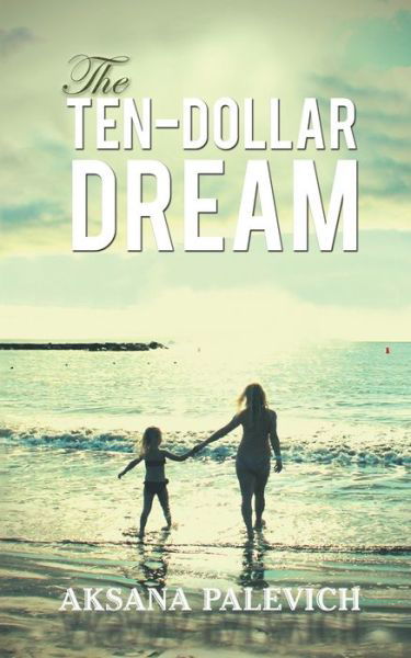 Cover for Aksana Palevich · The Ten-Dollar Dream (Pocketbok) (2021)