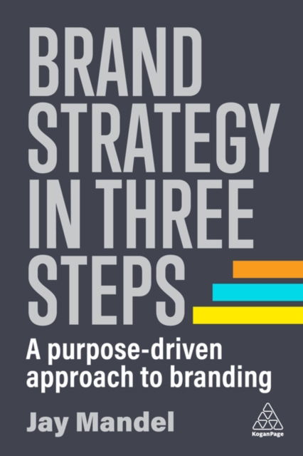 Cover for Mandel, Jay (Founder) · Brand Strategy in Three Steps: A Purpose-Driven Approach to Branding (Hardcover Book) (2023)