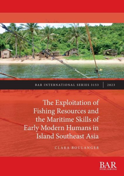 Cover for Clara Boulanger · The Exploitation of Fishing Resources and the Maritime Skills of Early Modern Humans in Island Southeast Asia (Paperback Book) (2023)