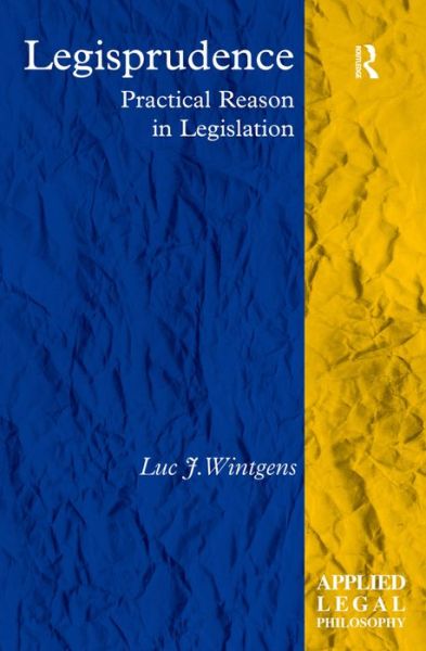 Cover for Luc J. Wintgens · Legisprudence: Practical Reason in Legislation - Applied Legal Philosophy (Hardcover Book) [New edition] (2012)