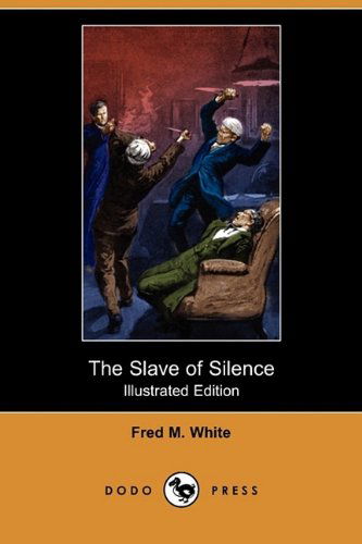 Cover for Fred M. White · The Slave of Silence (Illustrated Edition) (Dodo Press) (Paperback Book) [Illustrated, Ill edition] (2009)