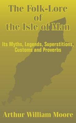 Cover for Arthur William Moore · The Folk-Lore of the Isle of Man: Its Myths, Legends, Superstitions, Customs and Proverbs (Paperback Book) (2003)