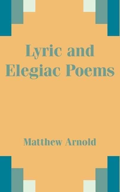 Cover for Matthew Arnold · Lyric and Elegiac Poems (Paperback Book) (2002)