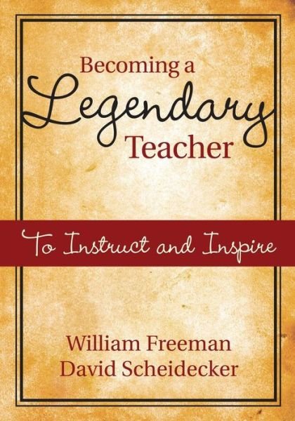 Becoming a Legendary Teacher: To Instruct and Inspire - William Freeman - Bøger - SAGE Publications Inc - 9781412954815 - 30. april 2009
