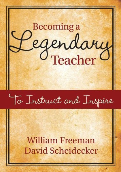 Becoming a Legendary Teacher: To Instruct and Inspire - William Freeman - Bücher - SAGE Publications Inc - 9781412954815 - 30. April 2009