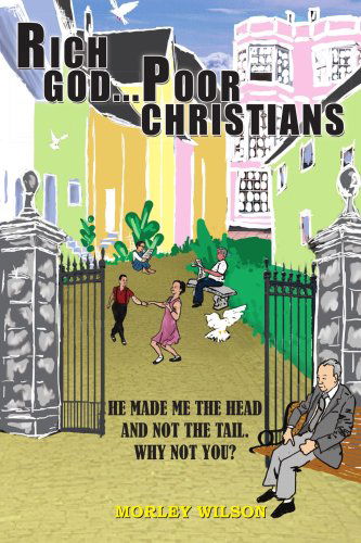 Cover for Morley Wilson · Rich God...poor Christians: He Made Me the Head and Not the Tail. Why Not You? (Paperback Book) (2004)