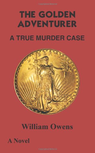 Cover for William Owens · The Golden Adventurer: a True Murder Case (Paperback Book) (2004)