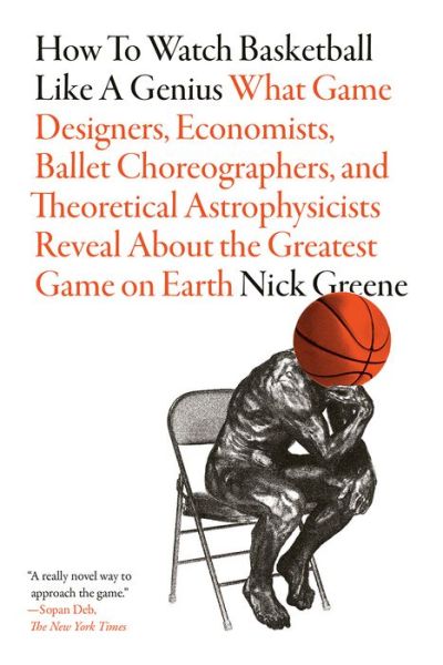 Cover for Nick Greene · How to Watch Basketball Like a Genius: What Game Designers, Economists, Ballet Choreographers, and Theoretical Astrophysicists Reveal About the Greatest Game on Earth (Paperback Bog) (2022)