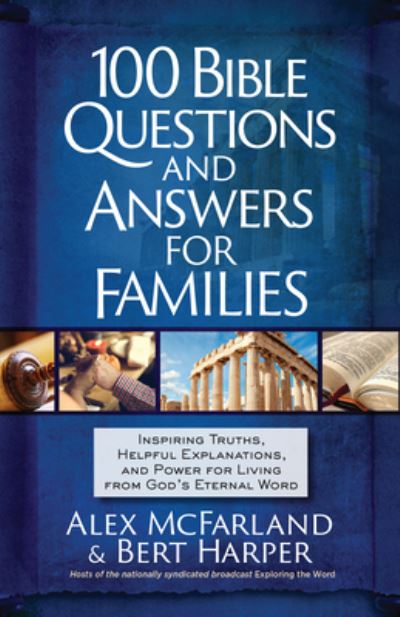 Cover for Alex McFarland · 100 Bible Questions and Answers for Families: Inspiring Truths, Helpful Explanations, and Power for Living from God's Eternal Word (Paperback Book) (2023)