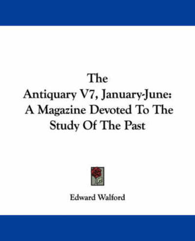 Cover for Edward Walford · The Antiquary V7, January-june: a Magazine Devoted to the Study of the Past (Paperback Book) (2007)