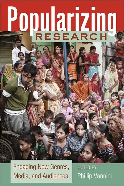 Cover for Phillip Vannini · Popularizing Research: Engaging New Genres, Media, and Audiences (Paperback Book) [New edition] (2012)