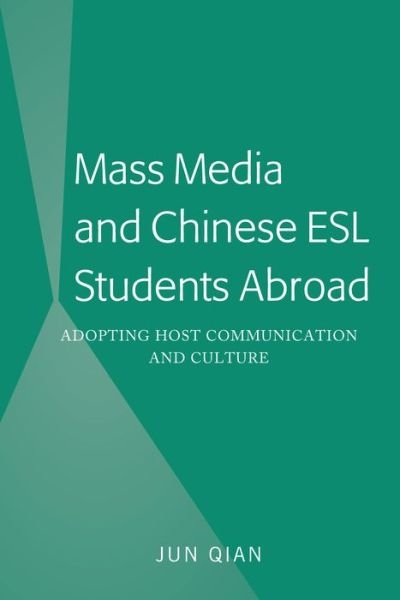 Cover for Jun Qian · Mass Media and Chinese ESL Students Abroad: Adopting Host Communication and Culture (Innbunden bok) [New edition] (2019)
