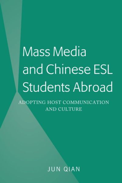 Mass Media and Chinese ESL Students Abroad: Adopting Host Communication and Culture - Jun Qian - Książki - Peter Lang Publishing Inc - 9781433166815 - 26 sierpnia 2019