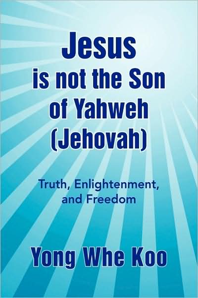 Cover for Yong Whe Koo · Jesus is Not the Son of Yahweh (Jehovah) (Paperback Book) (2009)